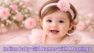 Indian Baby Girl Names with Meanings